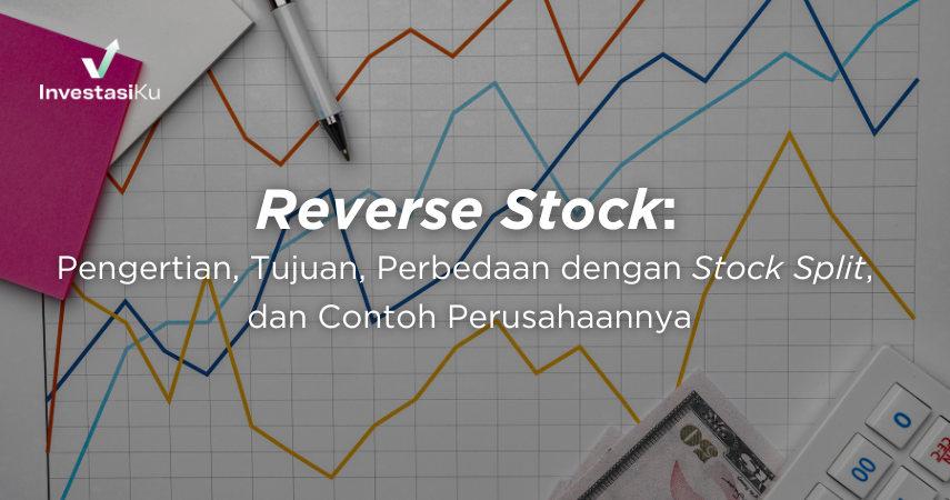 Reverse Stock: Pengertian, Tujuan, Perbedaan dengan Stock Split, dan Contoh Perusahaannya